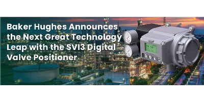 Baker Hughes launches SVI3 digital valve positioners